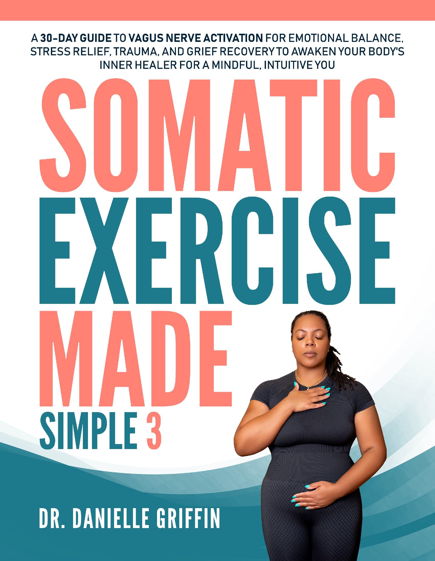 Book cover of 'Somatic Exercise Made Simple 3' by Dr. Danielle Griffin with a woman practicing somatic exercise.